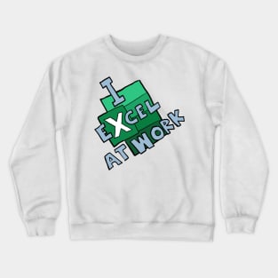 I excel at work Crewneck Sweatshirt